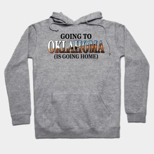 Going To Oklahoma Is Going Home Hoodie